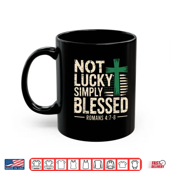 Not Lucky Blessed Christian St Patricks Day Jesus Religious Shirt 3 Mug Not Lucky Blessed Christian St Patricks Day Jesus Religious Shirt