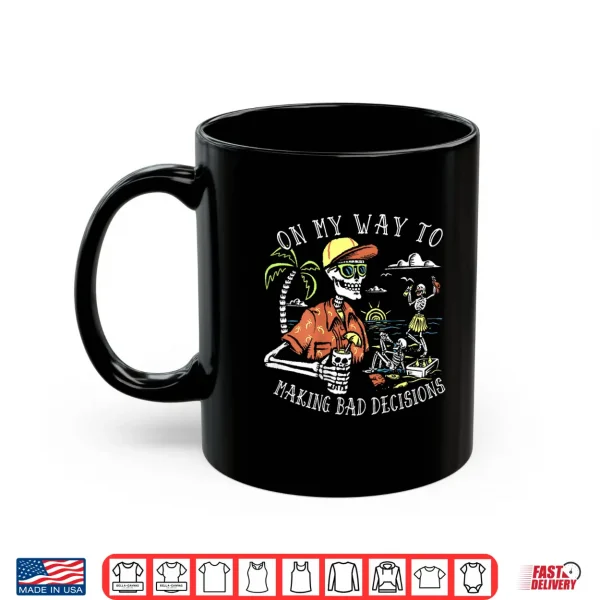 On My Way To Making Bad Decisions Skeleton Beach Vacation Shirt 3 Mug On My Way to Making Bad Decisions Skeleton Beach Vacation Shirt