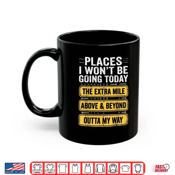 Places I Won'T Be Going Today Above & Beyond Shirt 3 Mug Places I Wont Be Going Today Above Beyond Shirt