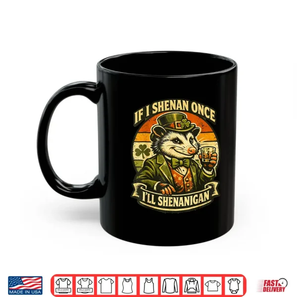 Mug Possum If I Shenan Once Ill Shenanigan Fun St Patricks Day Shirt