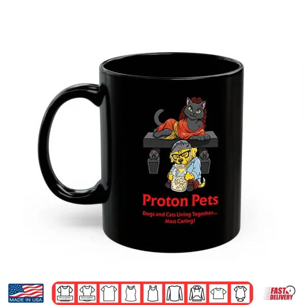 Mug Proton Pets Dogs And Cats Living Together Mass Caring Shirt