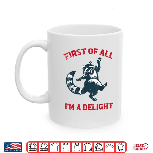 Mug Raccoon First of All Im Delight Funny Saying Men Women Kids Shirt