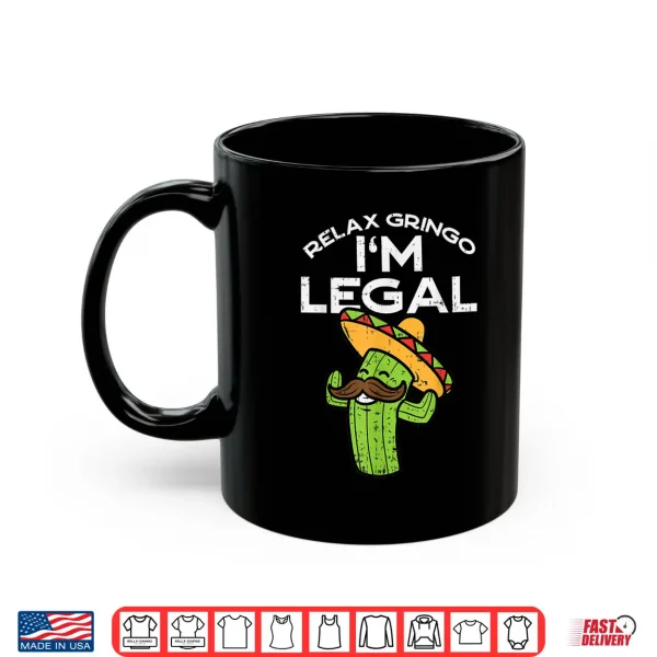 Mug Relax Gringo Im Legal Funny Cinco De Mayo Mexican Immigrant Shirt