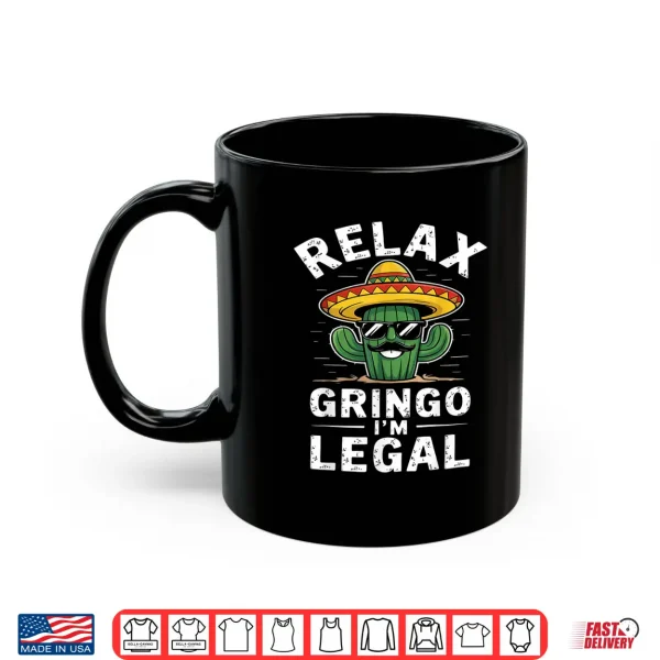 Mug Relax Gringo Im Legal Hilarious Mexican Immigrant Mens Shirt