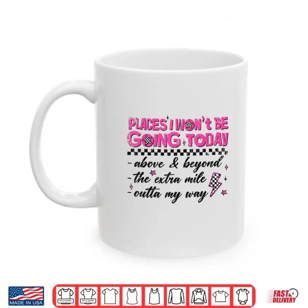 Mug Retro Places I Wont Be Going Today Funny for Men Women Shirt