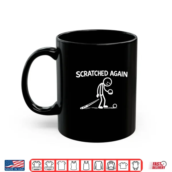Scratched Again Funny Billiards Player Pool Humor Design Shirt 3 Mug Scratched Again Funny Billiards Player Pool Humor Design Shirt