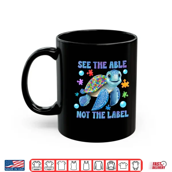 Mug See The Able Not The Label Sea Turtle Autism Awareness Shirt
