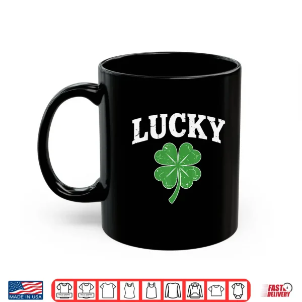 Mug Shamrock Lucky Funny St Patricks Day for Men Women Kids Shirt