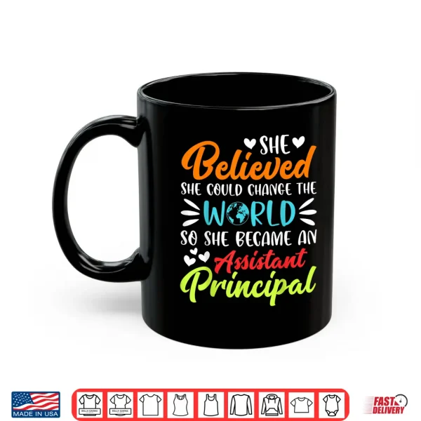 Mug She Believed She Could Change the World Assistant Principal Shirt