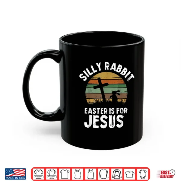 Silly Rabbit Easter For Jesus Bunny Men Women Kids Shirt 3 Mug Silly Rabbit Easter For Jesus Bunny Men Women Kids Shirt