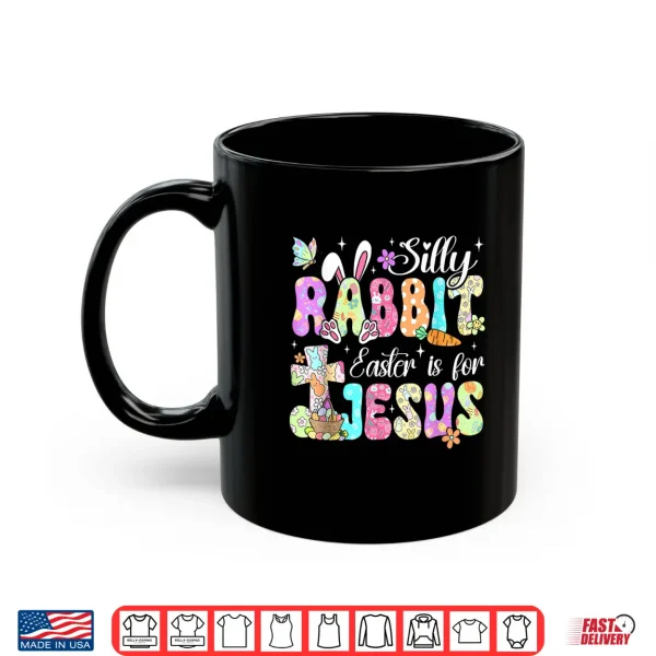 Silly Rabbit Easter Is For Jesus Christian Religious Easter Shirt 3 Mug Silly Rabbit Easter is for Jesus Christian Religious Easter Shirt