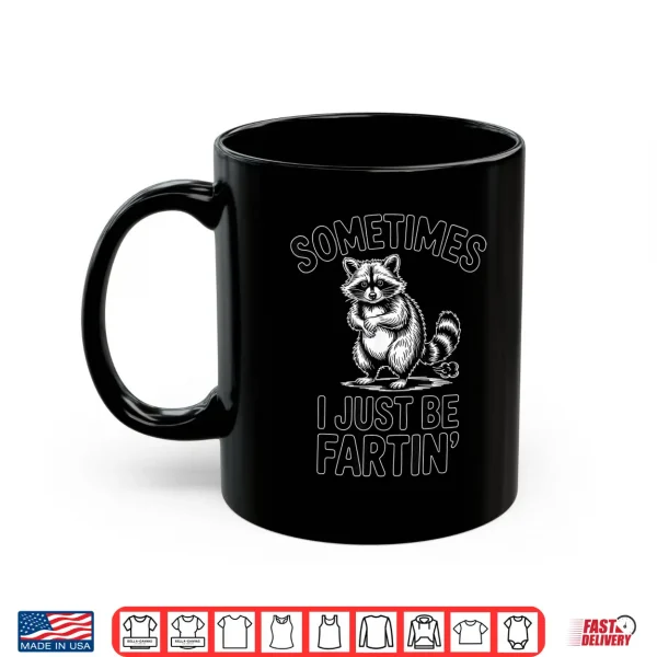 Mug Sometimes I Just Be Fartin Farting Raccoon Funny Shirt