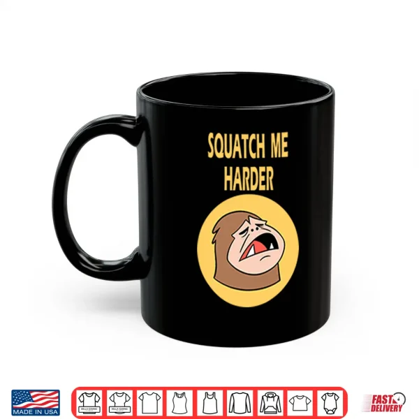 Squatch Me Harder Funny Bigfoot Meme Shirt 3 Mug Squatch Me Harder Funny Bigfoot Meme Shirt