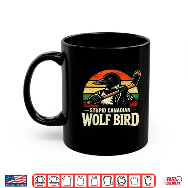Mug Stupid Canadian Wolf Bird Vintage Heated Hookey Loon Meme Shirt