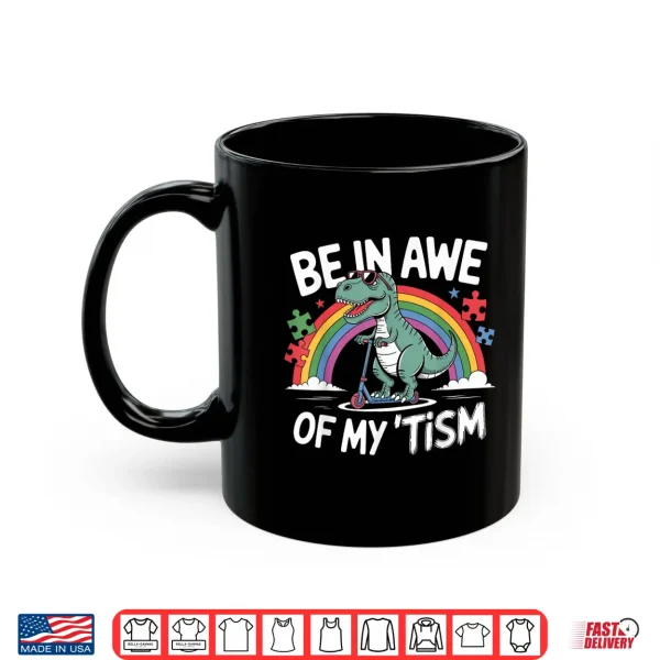 Mug T Rex Dinosaur Autism Awareness Be In Awe Of My Tism Shirt