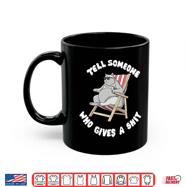 Mug Tell Someone Who Gives A Shit Shirt