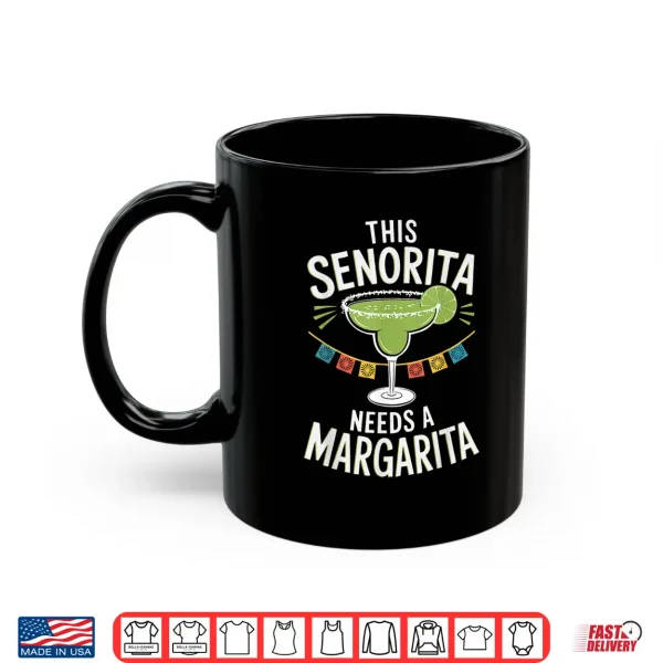 Mug This Senorita Needs A Margarita Cinco De Mayo Fiesta Funny Shirt