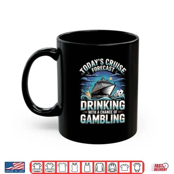 Today'S Cruise Forecast Drinking With A Chance Of Gambling Shirt 3 Mug Todays Cruise Forecast Drinking with A Chance of Gambling Shirt