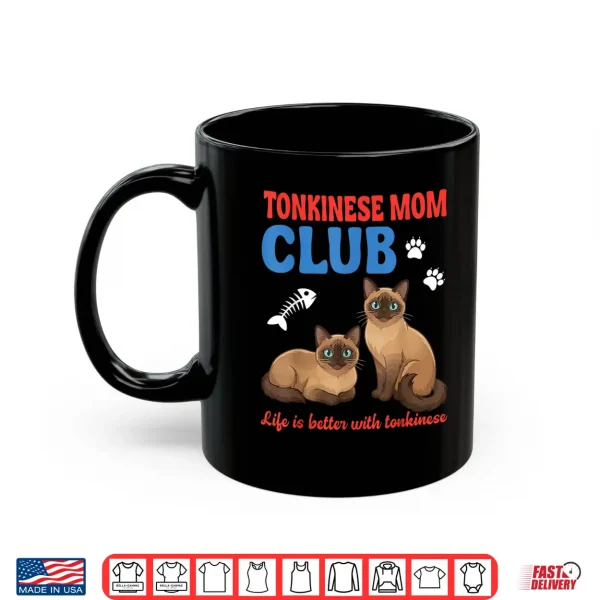 Mug Tonkinese Cat Mom Club Life is Better with Tonkinese Love Shirt