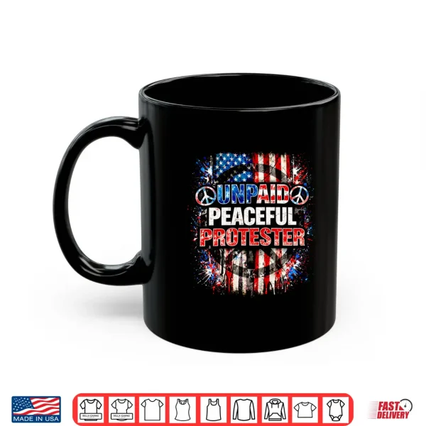 Unpaid Peaceful Protester American Flag Patriotic Shirt Mens Shirt 3 Mug Unpaid Peaceful Protester American Flag Patriotic Shirt Mens Shirt