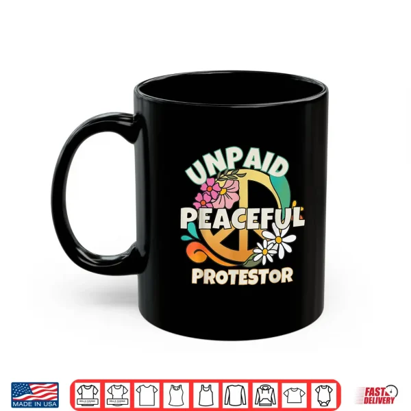 Mug Unpaid Peaceful Protester Tees for Men Women Shirt