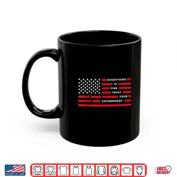 Mug Vintage Everything is Fine Trust Your Government Meme Shirt