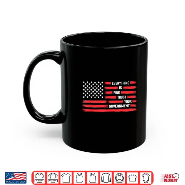 Mug Vintage Everything is Fine Trust Your Government Political Shirt