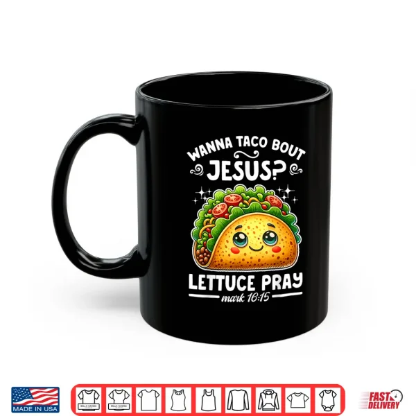 Mug Wanna Taco Bout Jesus Lettuce Pray Cinco de Mayo Christian Shirt