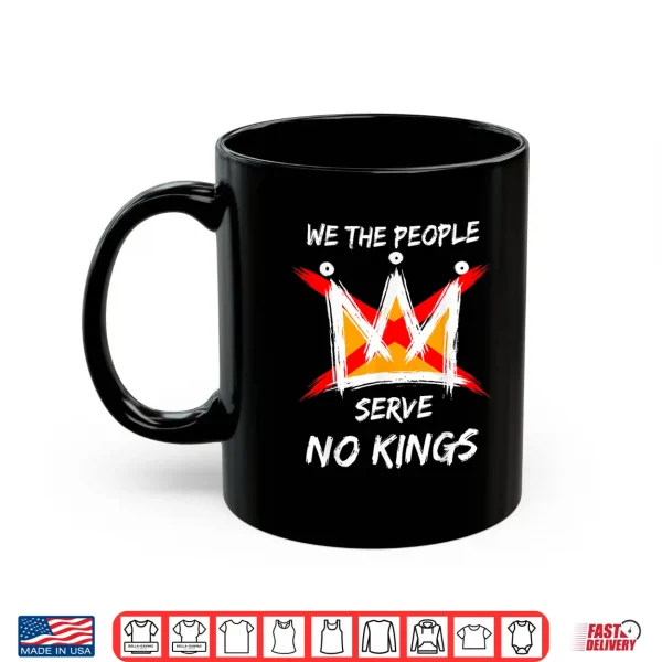 Mug We The People Serve No Kings Protest No Kings in The USA Shirt