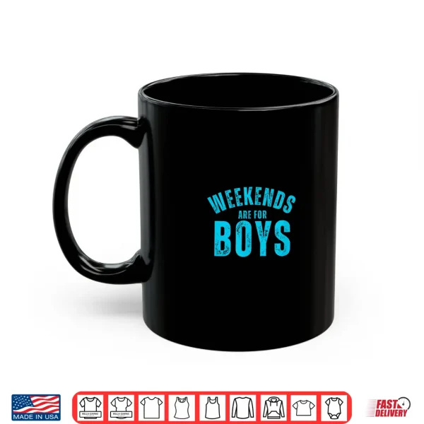 Weekends Are For Boys Funny Weekend Party Shirt 3 Mug Weekends Are For Boys Funny Weekend Party Shirt