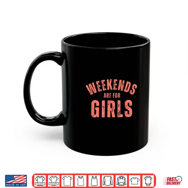Mug Weekends Are For Girls Funny Weekend Party Shirt