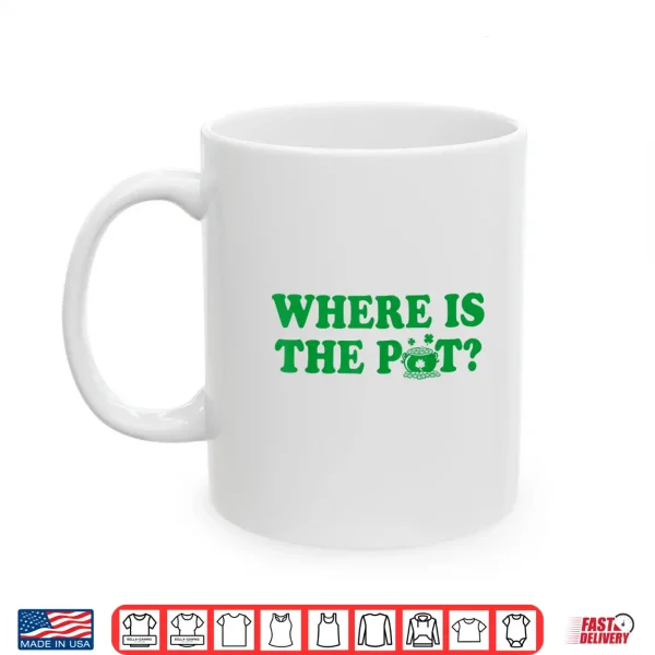 Mug Where is The Pot Gold Shamrock St Patricks Day Lucky Clover Shirt