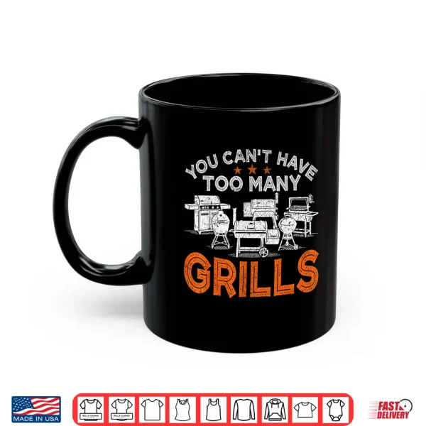 Mug You Cant Have Too Many Grills BBQ Gear Grilling Shirt Shirt