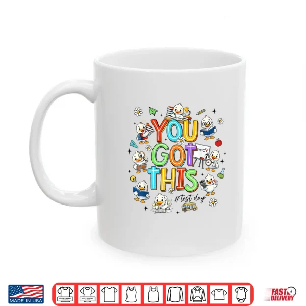 You Got This Test Day Cute Duck School Teacher Student Shirt 3 Mug You Got This Test Day Cute Duck School Teacher Student Shirt