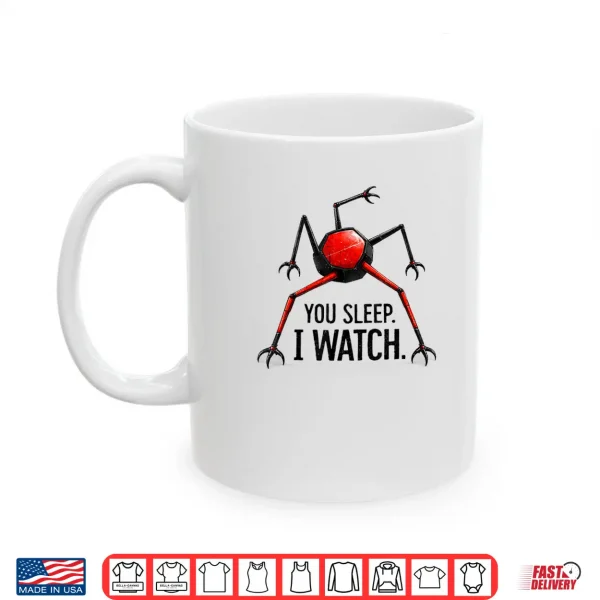 Mug You Sleep I Watch Shirt