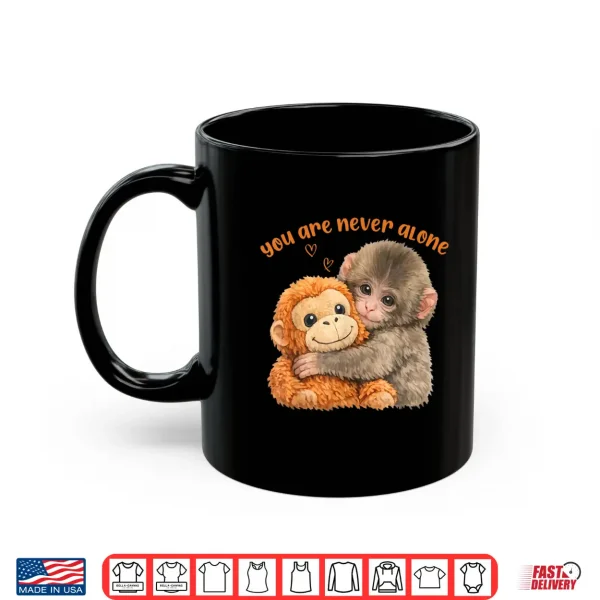 Mug You are Never Alone Punch The Cute Baby Monkey Meme Shirt