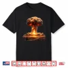 Mushroom Cloud Of Fiery Destruction   Nuclear Bomb Shirt