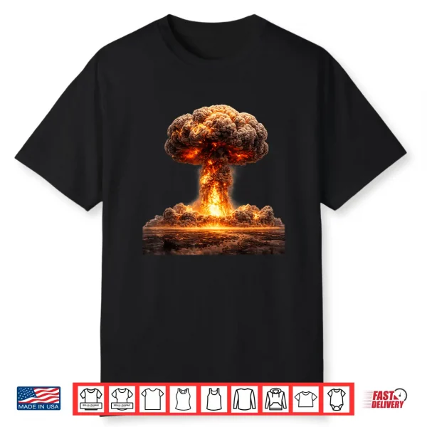 Mushroom Cloud Of Fiery Destruction   Nuclear Bomb Shirt