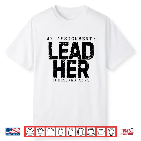 My Assignment Lead Her Ephesians 5 23 Christian Husband Shirt