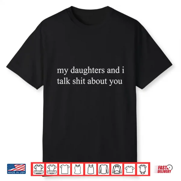 My Daughters And I Talk Shit About You Funny Mom Shirt