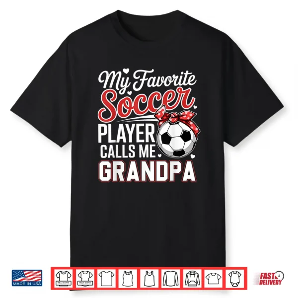 My Favorite Soccer Player Calls Me Grandpa Tee Mother’S Day Shirt
