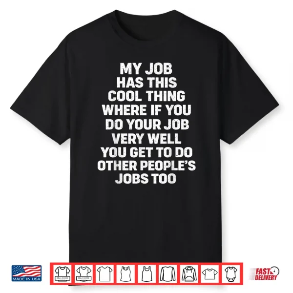 My Job Has This Cool Thing Funny Saying Quote Shirt