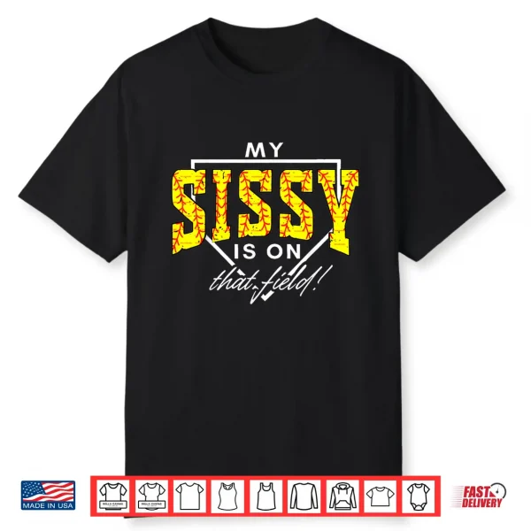 My Sissy Is On That Field Funny Game Day Softball Sister Shirt