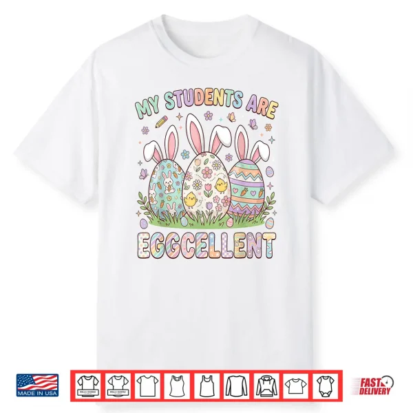 My Students Are Eggcellent Funny Teacher Easter Day Shirt