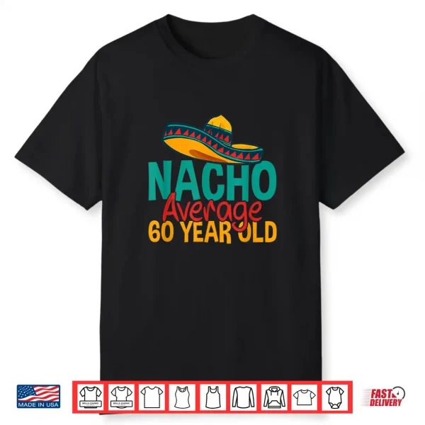 Nacho Average 60 Year Old Cinco De Mayo 60Th Birthday Shirt
