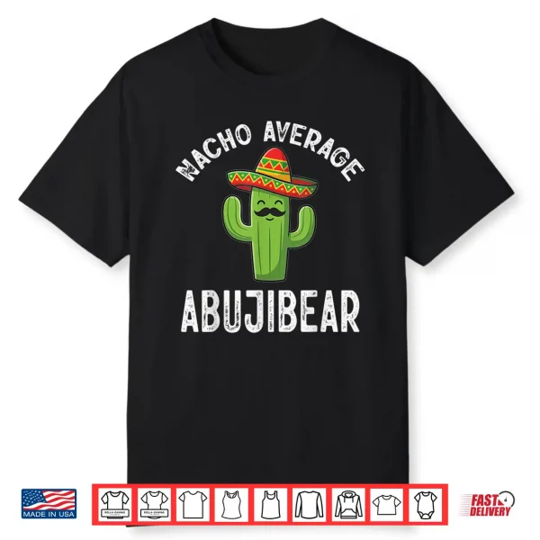 Nacho Average Abujibear Funny Mexican Cinco De Mayo Shirt