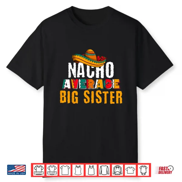 Nacho Average Big Sister Cinco De Mayo Funny Mexican Latin Shirt