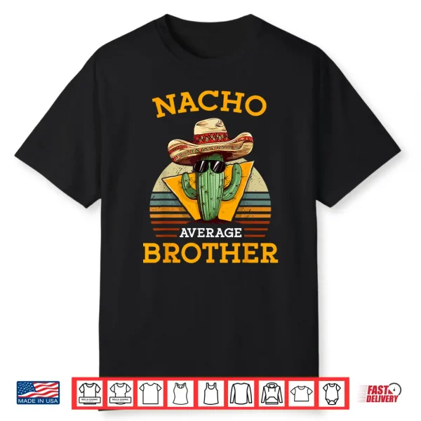 Nacho Average Brother Funny Mexican Vintage Cinco De Mayo Shirt