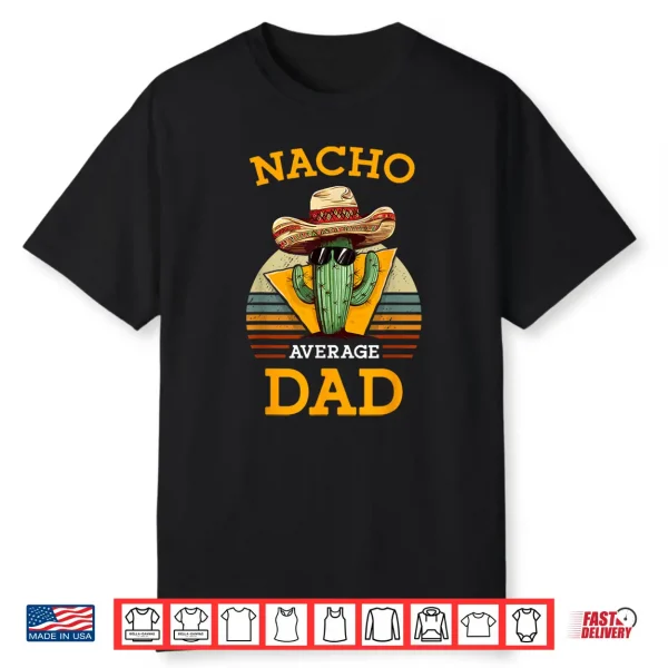 Nacho Average Dad Funny Father Joke Vintage Cinco De Mayo Shirt