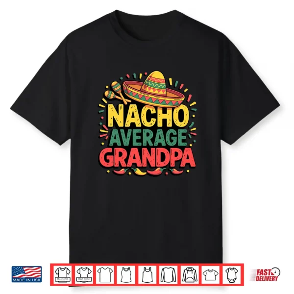 Nacho Average Grandpa Cinco De Mayo Father’S Day Mexican Shirt